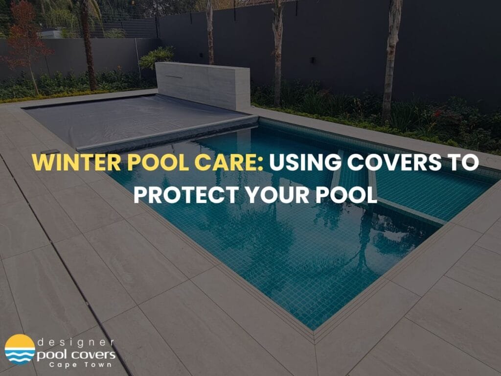 A swimming pool covered with a protective cover is surrounded by a tiled deck, illustrating winterising pools. The words "Winter Pool Care: Using Covers to Protect Your Pool" are overlaid on the image.