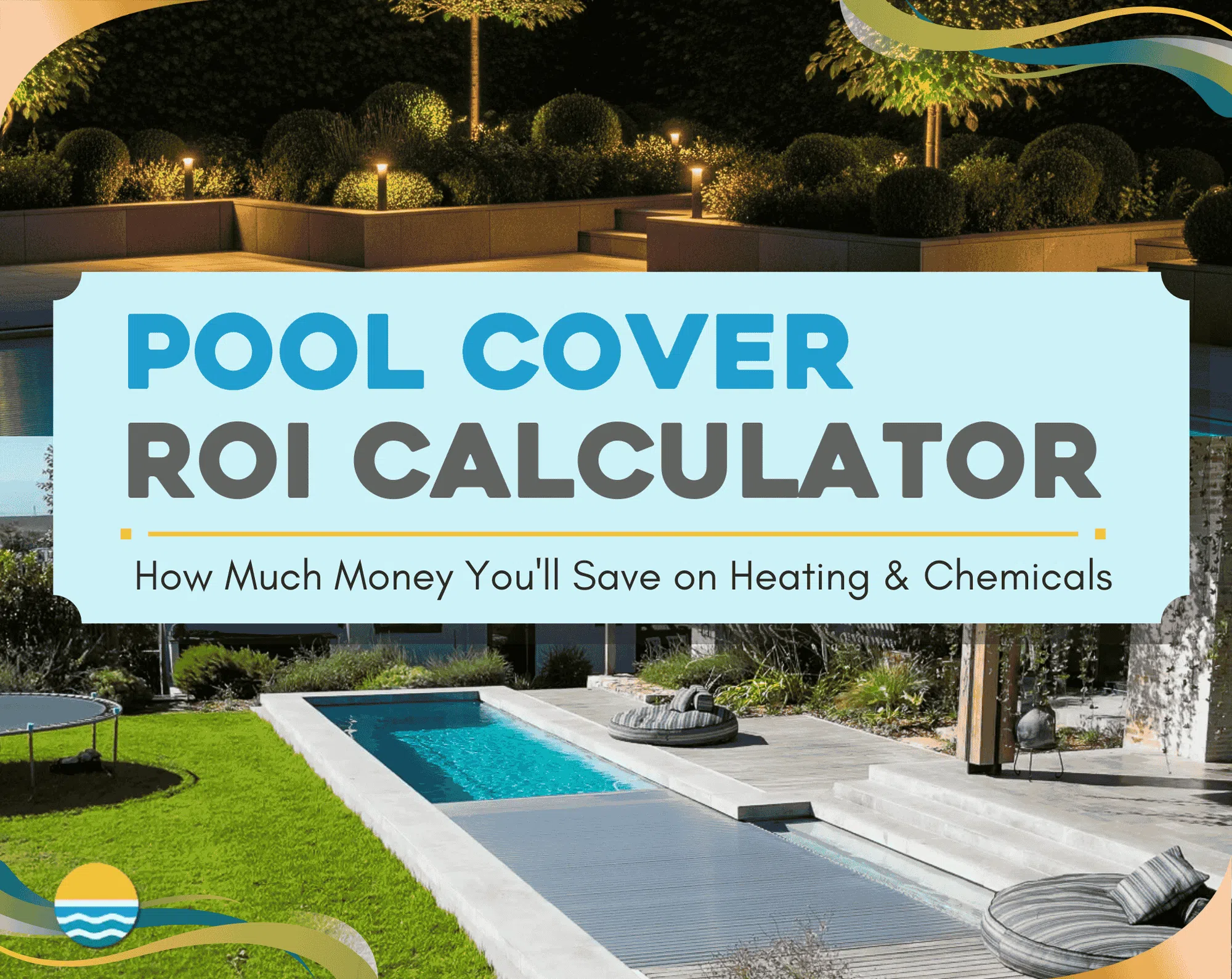 Modern backyard pools with landscaping at sunset; text overlay reads “Pool Cover ROI Calculator: How Much Money You’ll Save on Heating & Chemicals.”.
